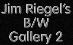 Jim Riegel's B/W Photo Gallery, click to view secret site